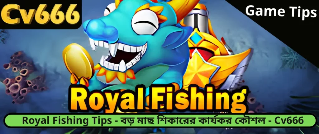 Royal Fishing Tips Cv666
